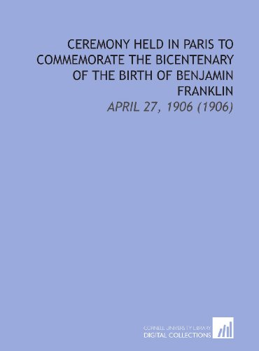 9781112124525: Ceremony Held in Paris to Commemorate the Bicentenary of the Birth of Benjamin Franklin: April 27, 1906 (1906)