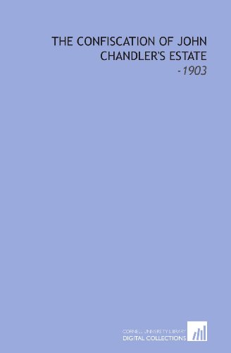 9781112124617: The Confiscation of John Chandler's Estate: -1903