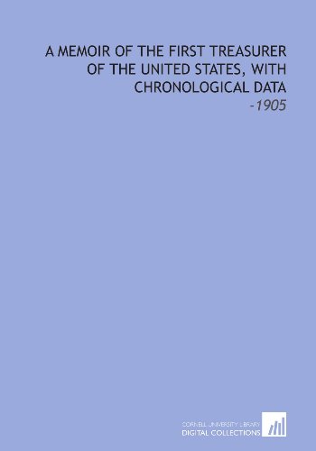 Stock image for A Memoir of the First Treasurer of the United States, With Chronological Data: -1905 for sale by Revaluation Books