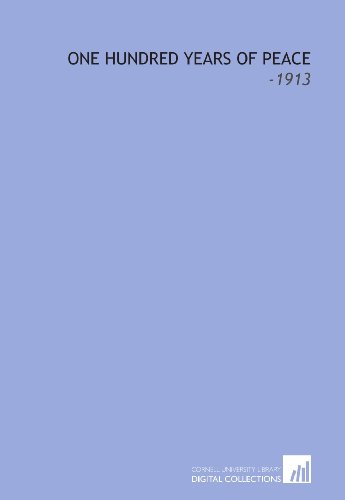One Hundred Years of Peace: -1913 (9781112125324) by Lodge, Henry Cabot