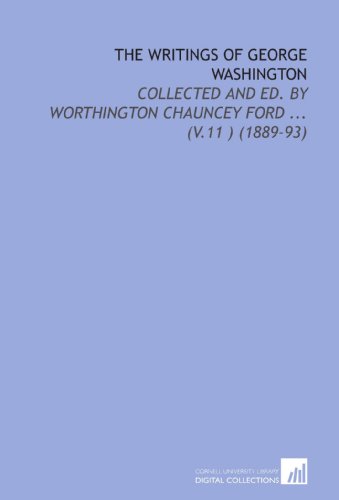 The Writings of George Washington: Collected and Ed. By Worthington Chauncey Ford ... (V.11 ) (1889-93) (9781112126444) by Washington, George
