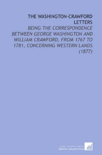 Stock image for The Washington-Crawford Letters: Being the Correspondence Between George Washington and William Crawford, From 1767 to 1781, Concerning Western Lands (1877) for sale by Revaluation Books