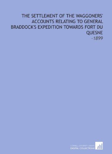 Imagen de archivo de The Settlement of the Waggoners' Accounts Relating to General Braddock's Expedition Towards Fort Du Quesne: -1899 a la venta por Revaluation Books