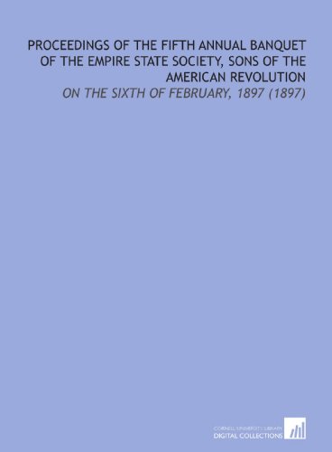 Imagen de archivo de Proceedings of the Fifth Annual Banquet of the Empire State Society, Sons of the American Revolution: On the Sixth of February, 1897 (1897) a la venta por Revaluation Books