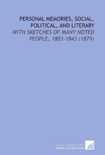 Personal Memories, Social, Political, and Literary: With Sketches of Many Noted People, 1803-1843 (1879) (9781112128301) by Mansfield, Edward Deering