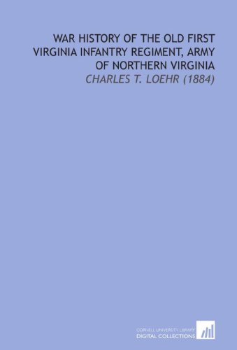 Imagen de archivo de War History of the Old First Virginia Infantry Regiment, Army of Northern Virginia: Charles T. Loehr (1884) a la venta por HPB-Red