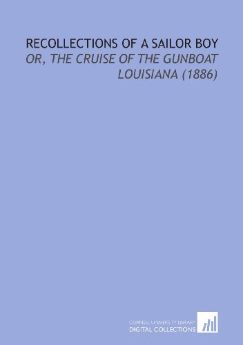 Stock image for Recollections of a Sailor Boy: Or, the Cruise of the Gunboat Louisiana (1886) for sale by Revaluation Books