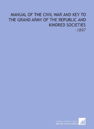 Imagen de archivo de Manual of the Civil War and Key to the Grand Army of the Republic and Kindred Societies: -1897 a la venta por Revaluation Books