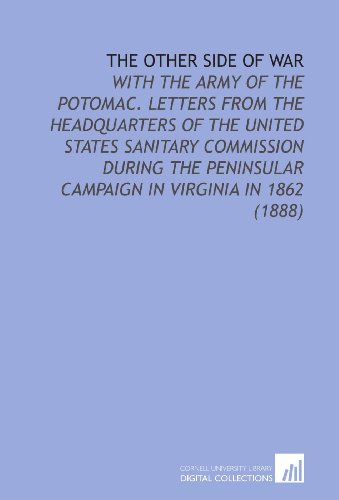 The Other Side of War: With the Army of the Potomac. Letters From the Headquarters of the United States Sanitary Commission During the Peninsular Campaign in Virginia in 1862 (1888) (9781112134579) by Wormeley, Katharine Prescott