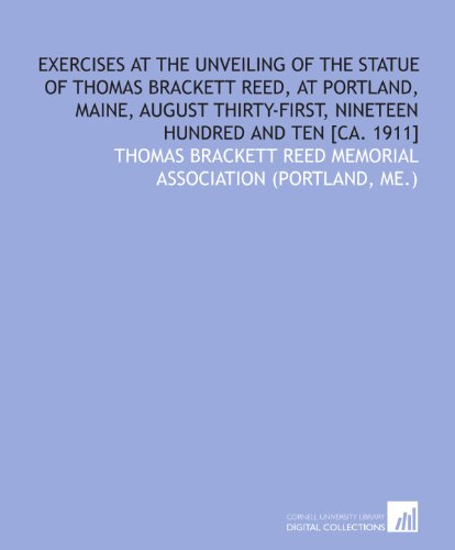 Imagen de archivo de Exercises at the unveiling of the statue of Thomas Brackett Reed, at Portland, Maine, August thirty-first, nineteen hundred and ten [ca. 1911] a la venta por Revaluation Books