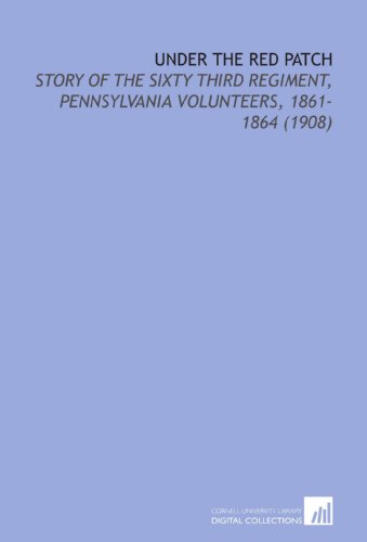 Stock image for Under the Red Patch: Story of the Sixty Third Regiment, Pennsylvania Volunteers, 1861-1864 (1908) for sale by Revaluation Books