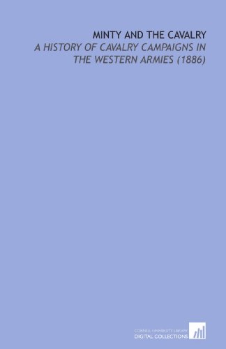 Beispielbild fr Minty and the Cavalry: A History of Cavalry Campaigns in the Western Armies (1886) zum Verkauf von Revaluation Books