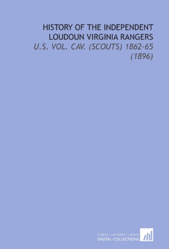 Beispielbild fr History of the Independent Loudoun Virginia Rangers: U.S. Vol. Cav. (Scouts) 1862-65 (1896) zum Verkauf von Revaluation Books