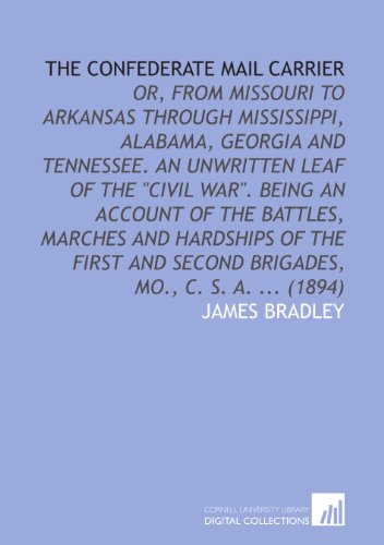 Stock image for The Confederate mail carrier: or, From Missouri to Arkansas through Mississippi, Alabama, Georgia and Tennessee. An unwritten leaf of the "Civil War". . Second brigades, Mo., C. S. A. . (1894) for sale by Revaluation Books