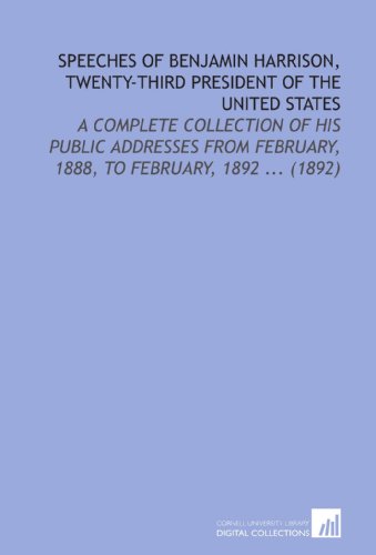 Imagen de archivo de Speeches of Benjamin Harrison, Twenty-Third President of the United States: A Complete Collection of His Public Addresses From February, 1888, to February, 1892 . (1892) a la venta por Revaluation Books