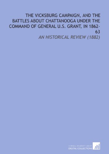 Stock image for The Vicksburg Campaign, and the Battles About Chattanooga Under the Command of General U.S. Grant, in 1862-63: An Historical Review (1882) for sale by Revaluation Books