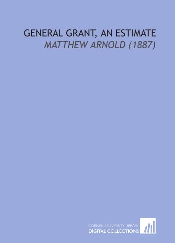 Stock image for General Grant, an Estimate: Matthew Arnold (1887) for sale by Revaluation Books