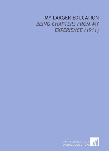 My Larger Education: Being Chapters From My Experience (1911) (9781112138188) by Washington, Booker T.