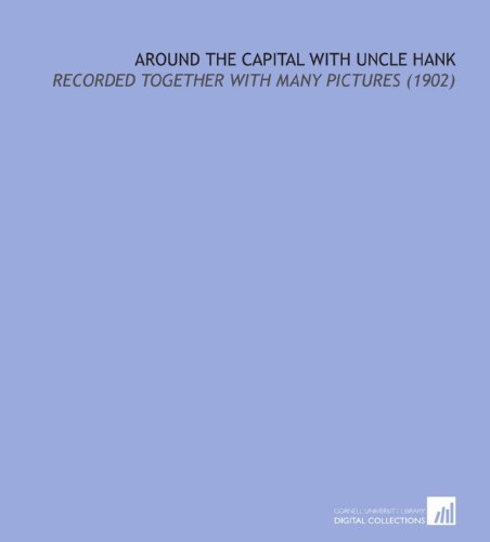 Around the Capital With Uncle Hank: Recorded Together With Many Pictures (1902) (9781112138782) by Fleming, Thomas