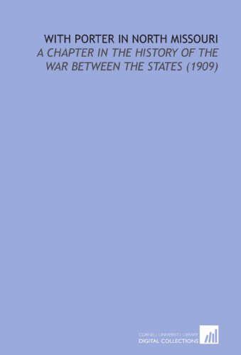 Imagen de archivo de With Porter in North Missouri: A Chapter in the History of the War Between the States (1909) a la venta por Revaluation Books