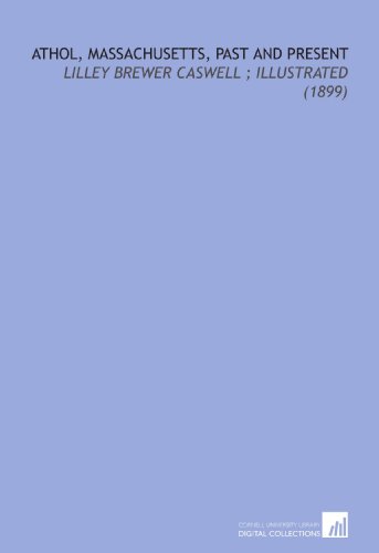 Stock image for Athol, Massachusetts, Past and Present: Lilley Brewer Caswell ; Illustrated (1899) for sale by Revaluation Books