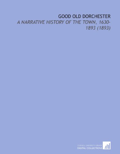 Imagen de archivo de Good Old Dorchester: A Narrative History of the Town, 1630-1893 (1893) a la venta por Revaluation Books