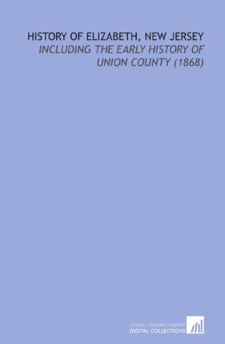 9781112144240: History of Elizabeth, New Jersey: Including the Early History of Union County (1868)