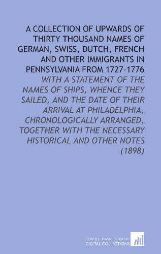 9781112144431: A Collection of Upwards of Thirty Thousand Names of German, Swiss, Dutch, French and Other Immigrants in Pennsylvania From 1727-1776