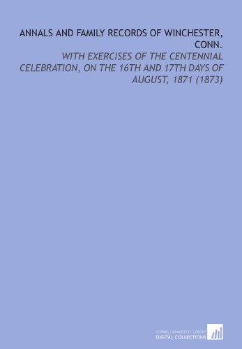 Annals and Family Records of Winchester, Conn.: With Exercises of the Centennial Celebration, on the 16th and 17th Days of August, 1871 (1873) (9781112145155) by Boyd, John