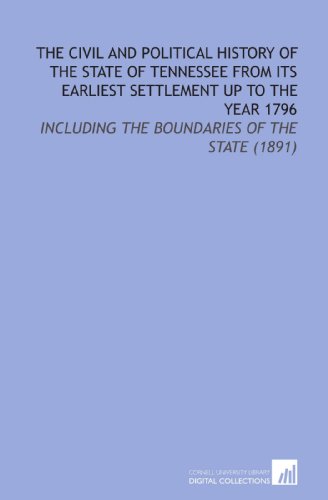 Beispielbild fr The Civil and Political History of the State of Tennessee From Its Earliest Settlement Up to the Year 1796: Including the Boundaries of the State (1891) zum Verkauf von Revaluation Books