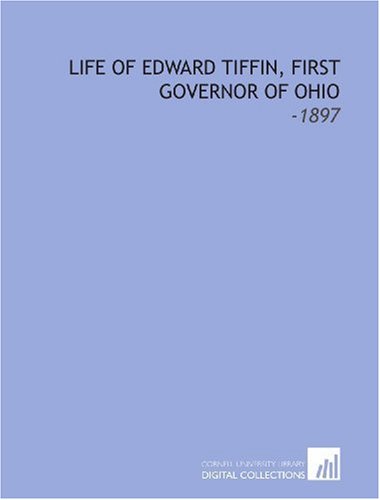 Stock image for Life of Edward Tiffin, First Governor of Ohio: -1897 for sale by Revaluation Books