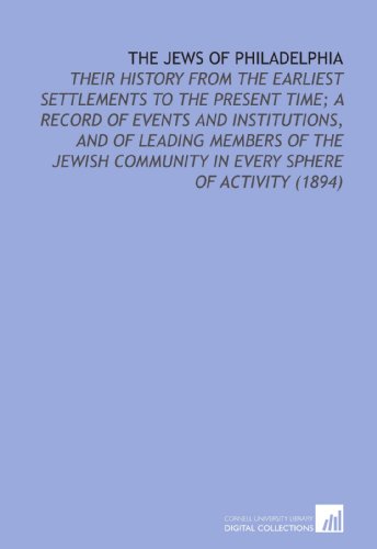 Stock image for The Jews of Philadelphia: Their History From the Earliest Settlements to the Present Time; a Record of Events and Institutions, and of Leading Members . Community in Every Sphere of Activity (1894) for sale by Revaluation Books