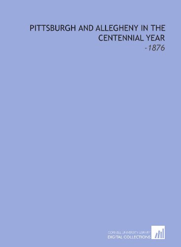 Stock image for Pittsburgh and Allegheny in the Centennial Year: -1876 for sale by Revaluation Books