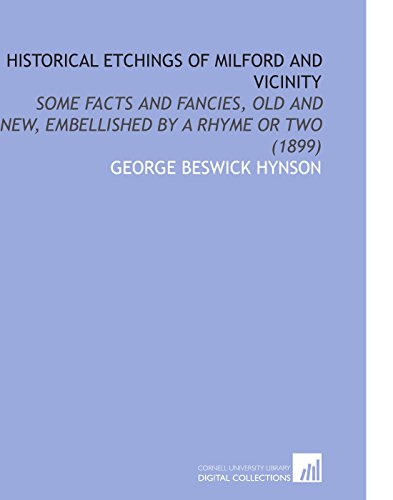 Historical Etchings of Milford and Vicinity: Some Facts and Fancies, Old and New, Embellished by a Rhyme or Two (1899) (9781112146800) by Hynson, George Beswick