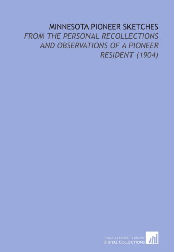 Stock image for Minnesota Pioneer Sketches: From the Personal Recollections and Observations of a Pioneer Resident (1904) for sale by Revaluation Books