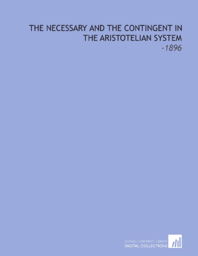Imagen de archivo de The Necessary and the Contingent in the Aristotelian System: -1896 a la venta por Revaluation Books