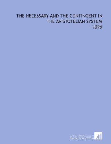 9781112154348: The Necessary and the Contingent in the Aristotelian System: -1896