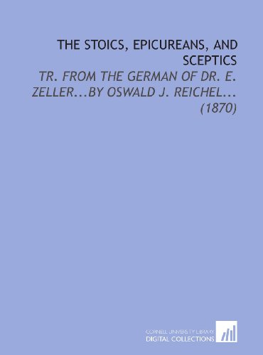 9781112154379: The Stoics, Epicureans, and Sceptics: Tr. From the German of Dr. E. Zeller...by Oswald J. Reichel... (1870)