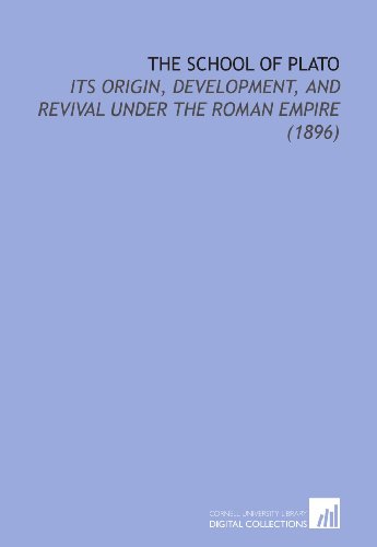 Stock image for The School of Plato: Its Origin, Development, and Revival Under the Roman Empire (1896) for sale by HPB-Red