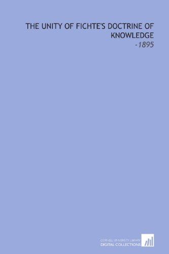 9781112156335: The Unity of Fichte's Doctrine of Knowledge: -1895
