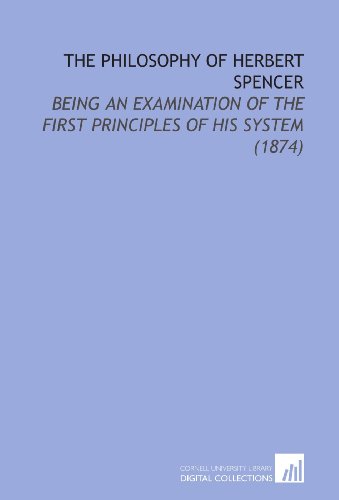 Imagen de archivo de The Philosophy of Herbert Spencer: Being an Examination of the First Principles of His System (1874) a la venta por Revaluation Books