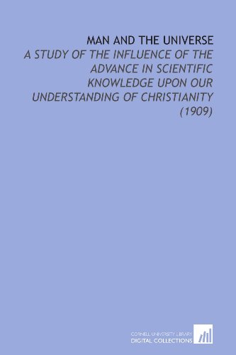 9781112157202: Man and the Universe: A Study of the Influence of the Advance in Scientific Knowledge Upon Our Understanding of Christianity (1909)