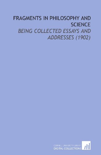 Stock image for Fragments in Philosophy and Science: Being Collected Essays and Addresses (1902) for sale by Revaluation Books