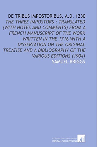 Beispielbild fr De Tribus Impostoribus, a.D. 1230: The Three Impostors : Translated (With Notes and Comments) From a French Manuscript of the Work Written in the 1716 . Bibliography of the Various Editions (1904) zum Verkauf von Revaluation Books