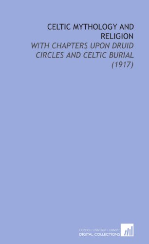 Celtic Mythology and Religion: With Chapters Upon Druid Circles and Celtic Burial (1917) (9781112158827) by Macbain, Alexander