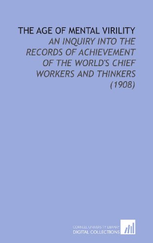 Beispielbild fr The Age of Mental Virility: An Inquiry Into the Records of Achievement of the World's Chief Workers and Thinkers (1908) zum Verkauf von Revaluation Books