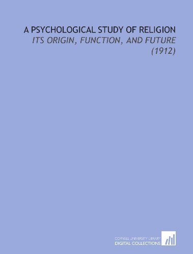 Beispielbild fr A Psychological Study of Religion: Its Origin, Function, and Future (1912) zum Verkauf von Revaluation Books