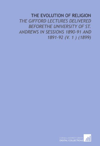 The Evolution of Religion: The Gifford Lectures Delivered Beforethe University of St. Andrews in Sessions 1890-91 and 1891-92 (V. 1 ) (1899) (9781112160776) by Caird, Edward