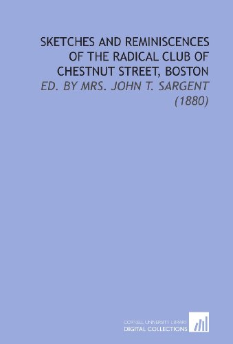 Beispielbild fr Sketches and Reminiscences of the Radical Club of Chestnut Street, Boston: Ed. By Mrs. John T. Sargent (1880) zum Verkauf von Revaluation Books