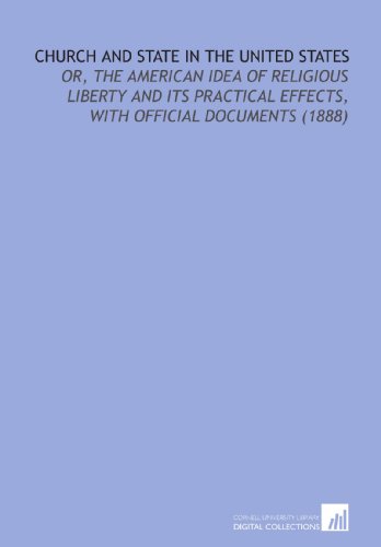 Church and State in the United States: Or, the American Idea of Religious Liberty and its Practical Effects, With Official Documents (1888) (9781112163487) by Schaff, Philip